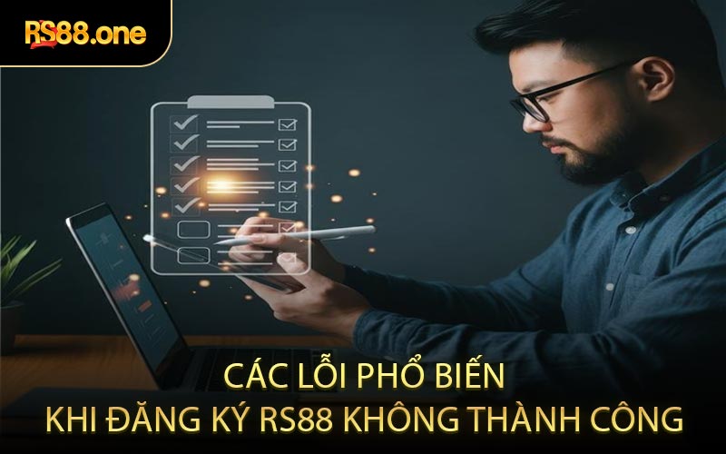 Các lỗi phổ biến khi đăng ký RS88 không thành công