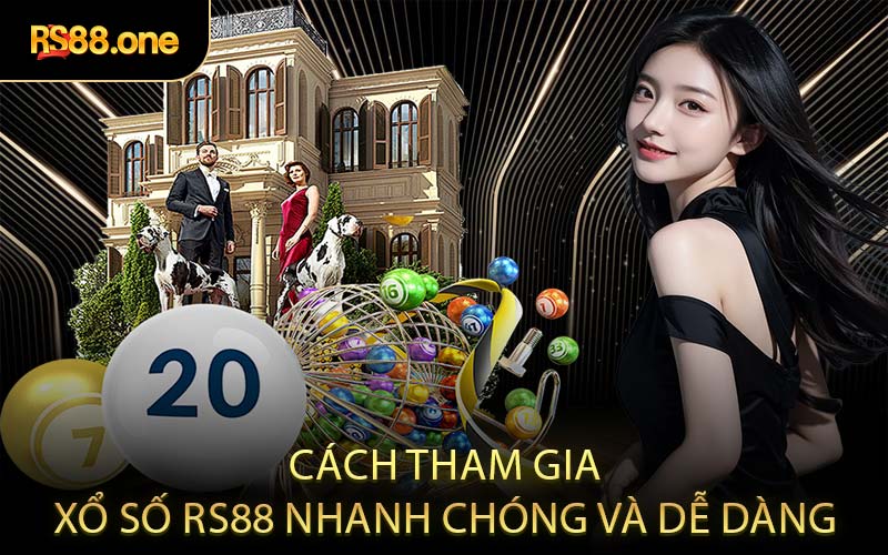 Cách tham gia xổ số RS88 nhanh chóng và dễ dàng