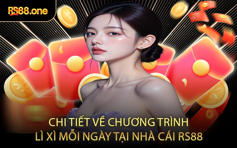 Chi tiết về chương trình lì xì mỗi ngày tại nhà cái RS88