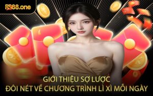 Giới thiệu sợ lược đôi nét về chương trình lì xì mỗi ngày