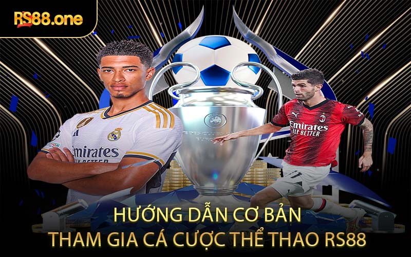 Hướng dẫn cơ bản tham gia cá cược thể thao RS88