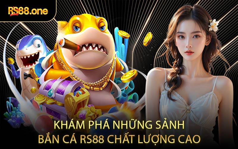 Khám phá những sảnh bắn cá RS88 chất lượng cao