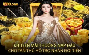 Khuyến mãi thưởng nạp đầu cho tân thủ hỗ trợ nhân đôi tiền