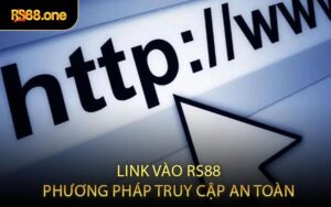 Link vào RS88 - Phương pháp truy cập an toàn