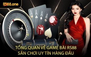 Tổng quan về game bài RS88 sân chơi uy tín hàng đầu