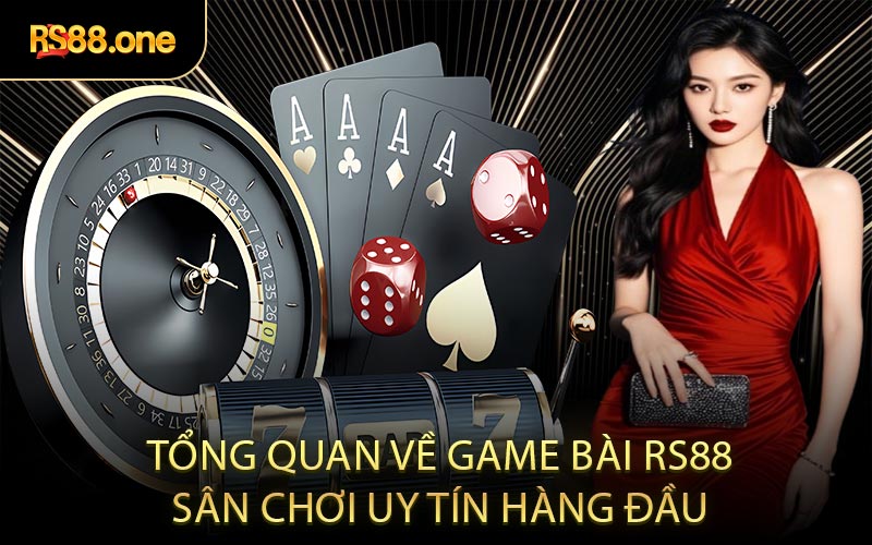 Tổng quan về game bài RS88 sân chơi uy tín hàng đầu
