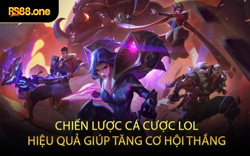 Chiến Lược Cá Cược LoL Hiệu Quả Giúp Tăng Cơ Hội Thắng