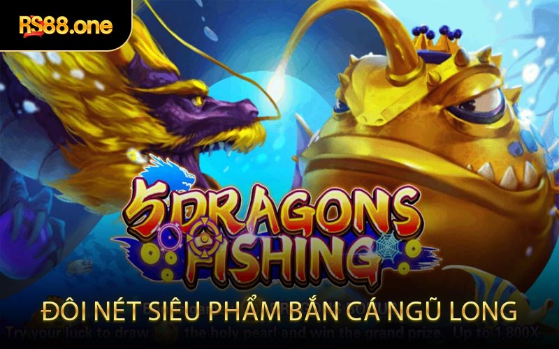 Đôi nét siêu phẩm bắn cá Ngũ Long