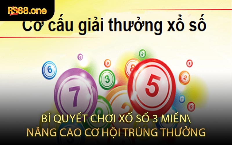 Bí Quyết Chơi Xổ Số 3 Miền Nâng Cao Cơ Hội Trúng Thưởng
