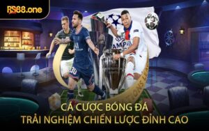 Cá Cược Bóng Đá Trải Nghiệm Chiến Lược Đỉnh Cao