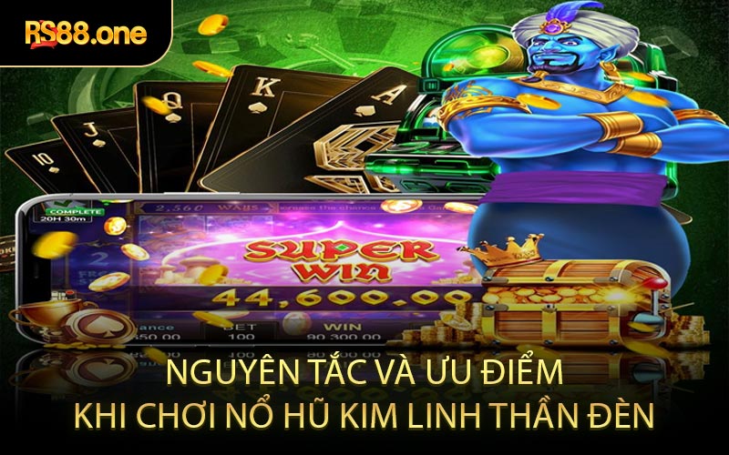 Nguyên Tắc Và Ưu Điểm Khi Chơi Nổ Hũ Kim Linh Thần Đèn